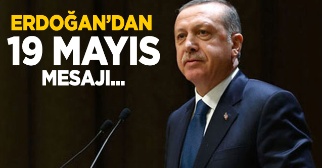 CumhurBaşkanı Erdoğan 19 mayıs Mesaji