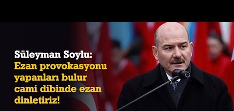 Süleyman Soylu buluruz caminin dibinde ezan dinletiriz !