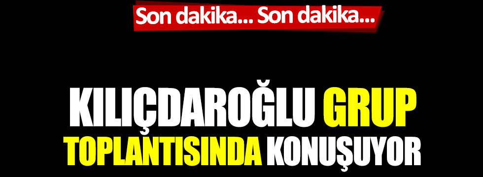 Kemal Kılıçdaroğlu, partisinin grup toplantısında gündeme dair açıklamalar yapıyor