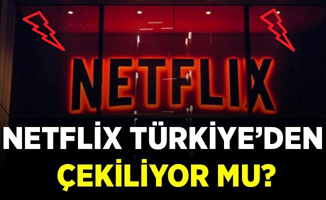 Netflix Türkiye’den gidiyor mu ?