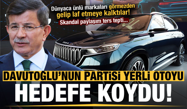 Davutoğlu’nun partisi yerli otomobili hedef gösterdi !