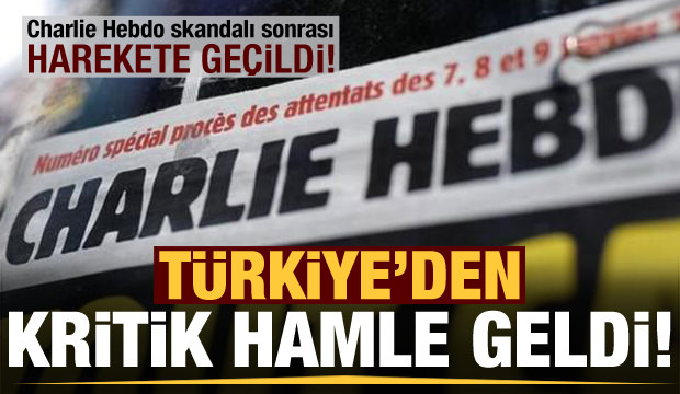 Charlie Hebdo namussuzluğu sonrası Türkiye’den ilk hamle geldi !