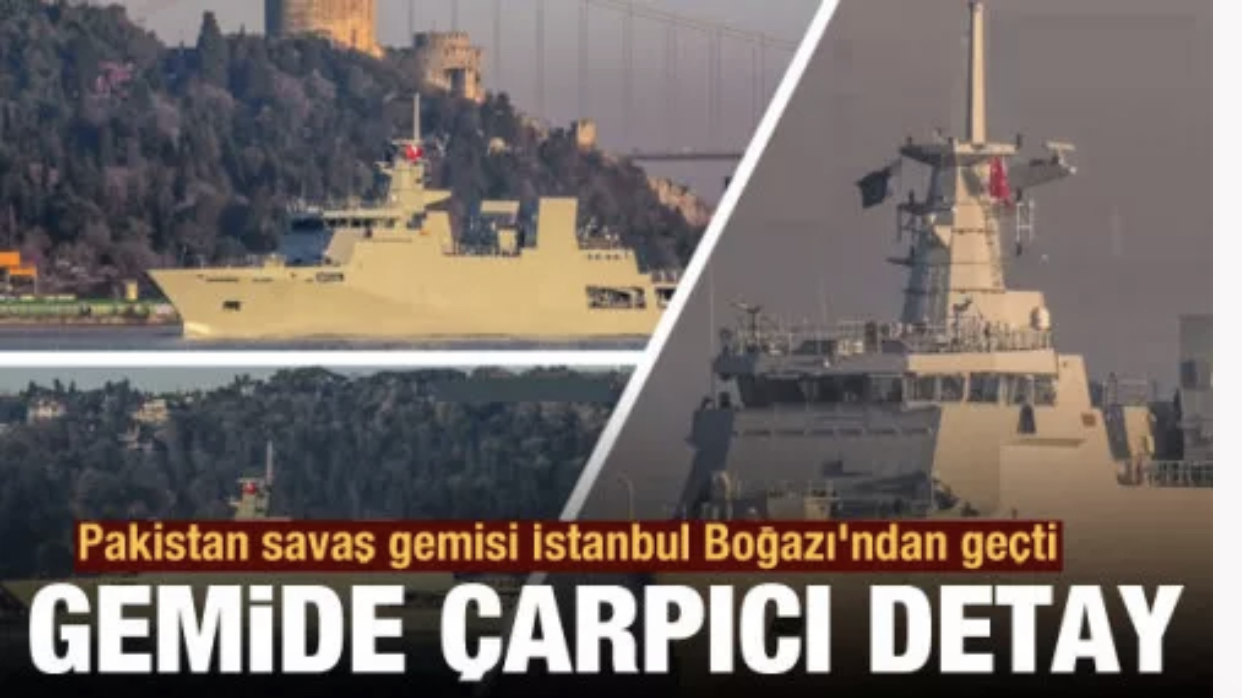 Pakistan savaş gemisi İstanbul Boğazı’nı selamladı ! Savaş Gemisinde dikkat çeken detay
