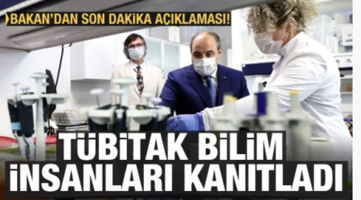 Sanayi Teknoloji Bakanı Mustafa Varank : TÜBİTAK bilim insanları kanıtladı!