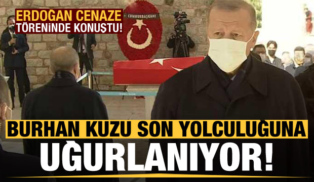 Burhan Kuzu son yolculuğuna uğurlandı! Başkan Erdoğan açıklamada bulundu