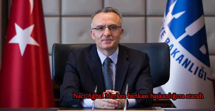 Naci Ağbal Merkez bankası başkanlığına atandı