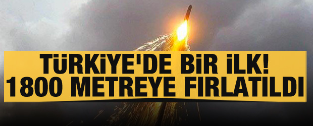 1800 metreye fırlatıldı Türkiye’de bir ilk daha yaşandı !