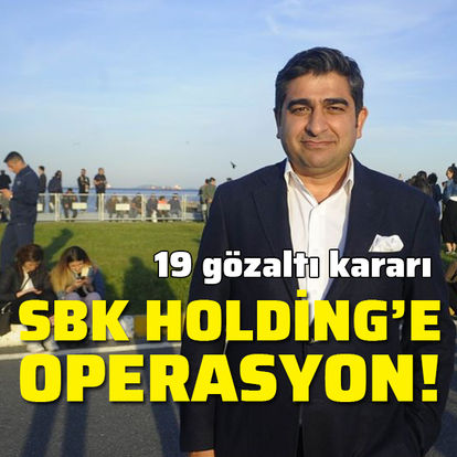 SBK Holding’e operasyon! Milyonlarca dolar kara para aklanmış!