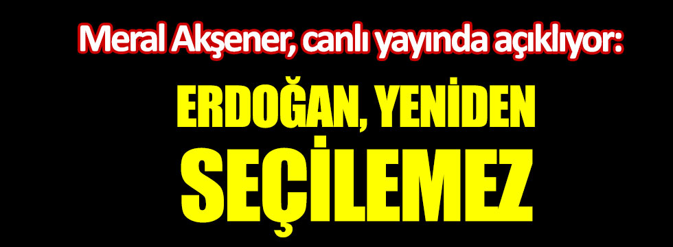 Meral Akşener canlı yayında konuşuyor Erdoğan artık seçilemez!