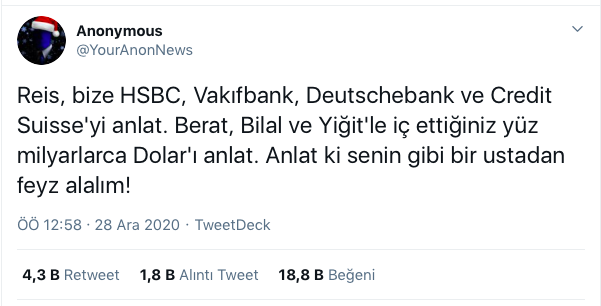 Mesajda "Reis, bize HSBC, Vakıfbank, Deutschebank ve Credit Suisse'yi anlat. Berat, Bilal ve Yiğit'le iç ettiğiniz yüz milyarlarca Dolar'ı anlat. Anlat ki senin gibi bir ustadan feyz alalım!" ifadeleri kullanıldı.