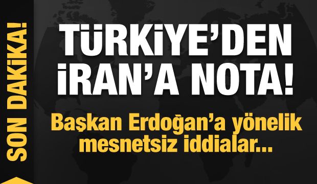 Türkiye İran’a nota verdi ! Başkan Erdoğan’a hedef alan yalan iddialar…