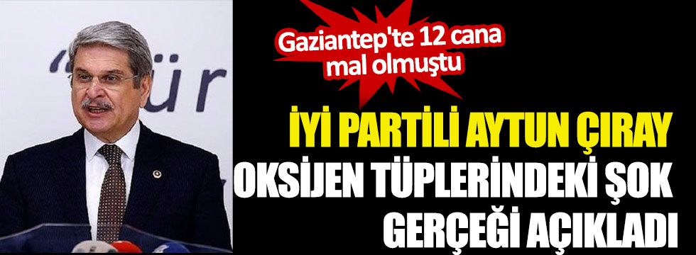 Gaziantep’te 12 cana mal olan oksijen tüplerinde şok gerçek İYİ Parti açıklaması resmen kara borsa!