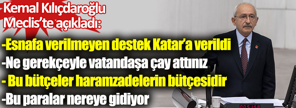 Kılıcdaroğlu: Esnafa verilmeyen destek Katar’a verildi!
