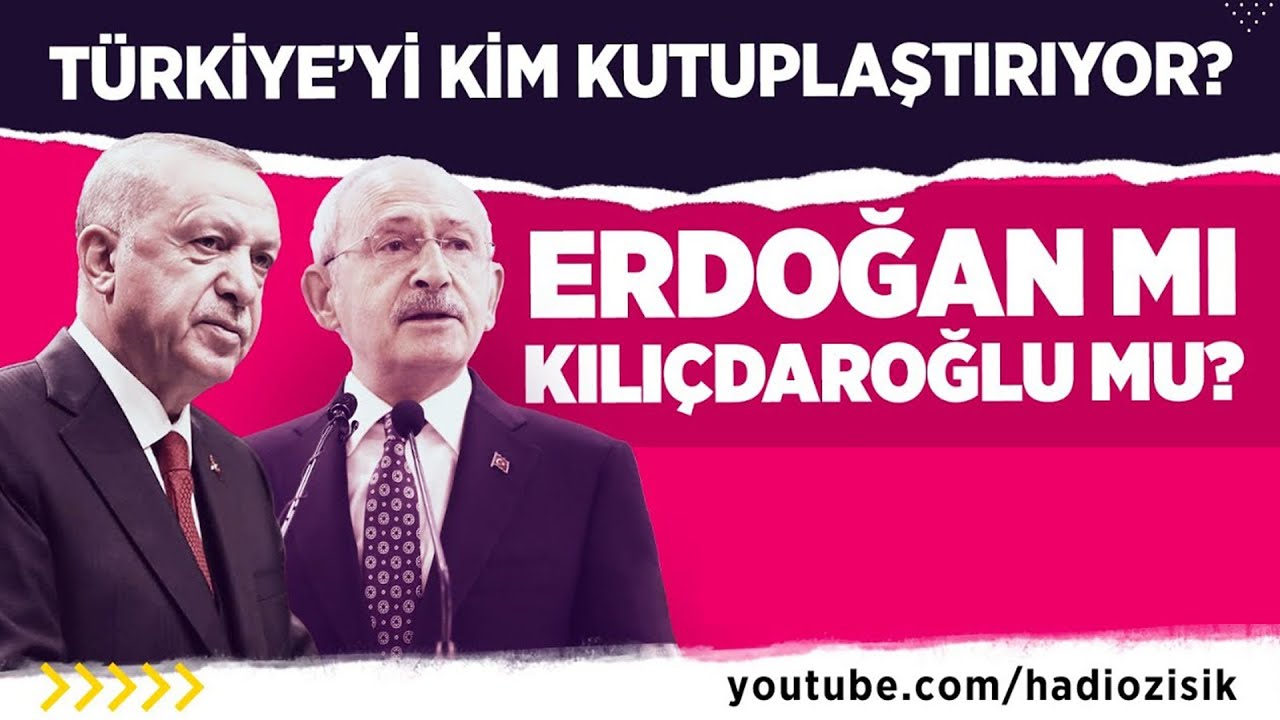Türkiye’yi Kemal Kılıçdaroğlu kutuplaştırıyor Recep Tayyip Erdoğan mı ?