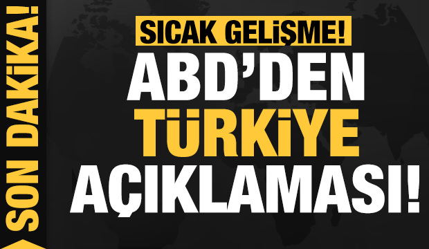 Son dakika haberi : ABD’den Türkiye açıklaması !
