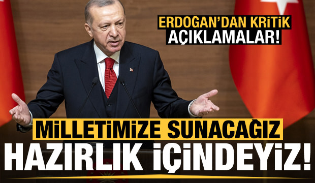 Başkan Erdoğan’dan kritik mesajlar: Hazırlık içindeyiz, milletimize açıklayacağız