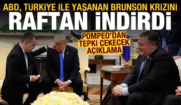 ABD, Türkiye Brunson krizini tekrar gündeme getirdi! Pompeo’dan tepki çekecek twitler