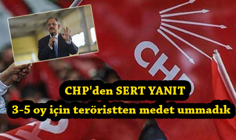 CHP’den Ak Partili Özhaseki’ye sert yanıt! 3-5 oy için teröristten medet ummadık