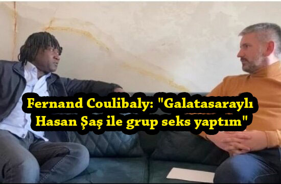 Fernand Coulibaly: “Galatasaraylı Hasan Şaş ile grup seks yaptım”