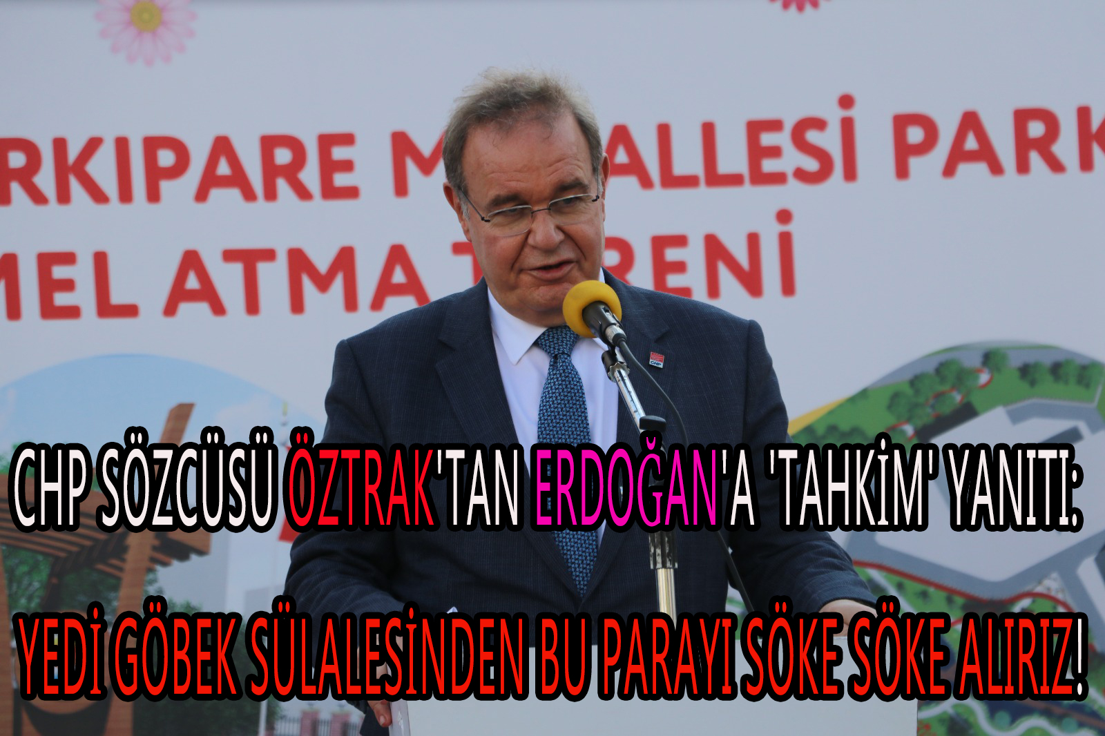 CHP Sözcüsü Öztrak’tan Erdoğan’a ‘tahkim’ yanıtı: yedi göbek sülalesinden bu parayı söke söke alırız!