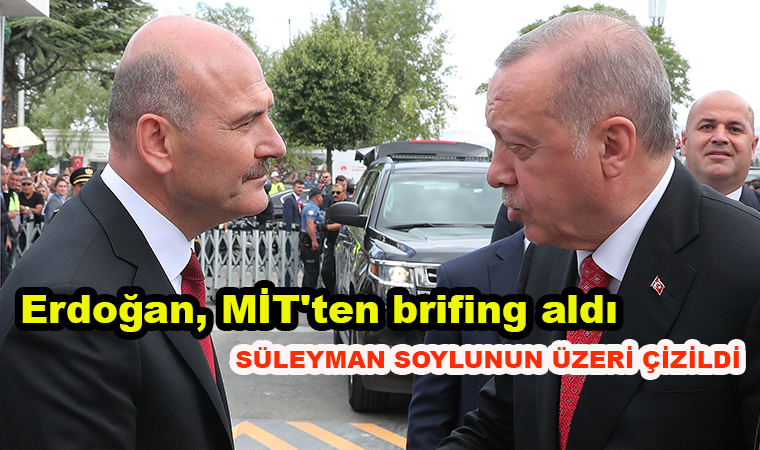 Cumhurbaşkanı Erdoğan, MİT’ten brifing aldı Süleyman Soylu ‘un üzeri çizildi!