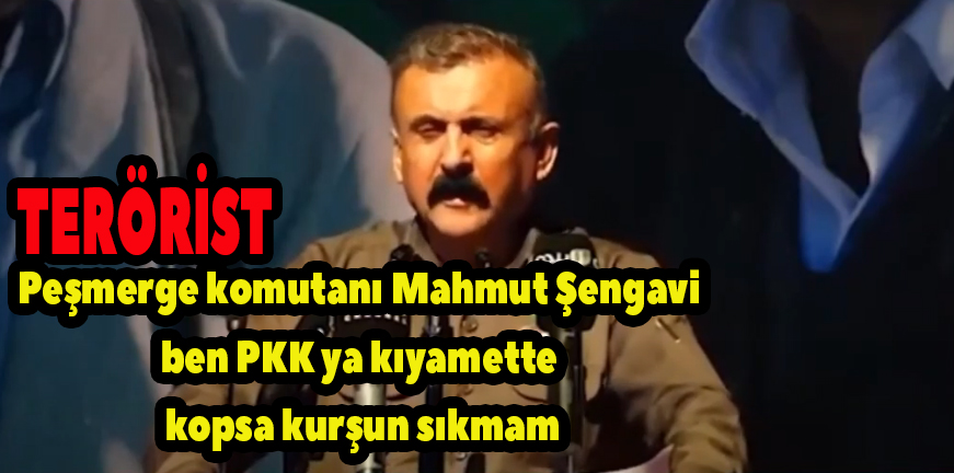 Hain Peşmerge komutanı Mahmut Şengavi ben PKK ya kıyamette kopsa kurşun sıkmam