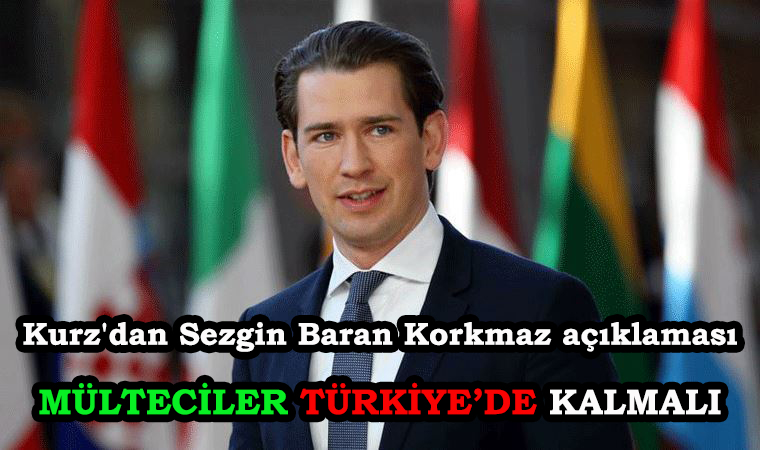 Avusturya Başbakanı Sebastian Kurz’dan Sezgin Baran Korkmaz ve Türkiye Açıklaması!