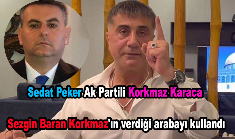 Sedat Peker Ak Partili Korkmaz Karaca’nın Sezgin Baran Korkmaz’ın verdiği arabayı kullandığını öne sürdü!