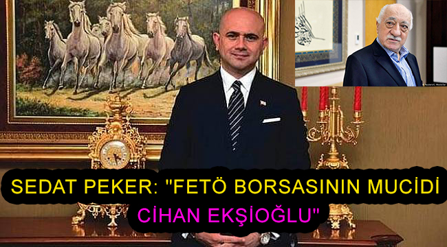 Sedat Peker’den Cihan Ekşioğlu’na yönelik suçlama FETÖ borsası iddiası!