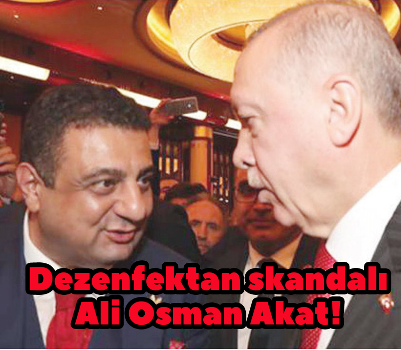 Avrupa Yolsuzlukla Mücadele Ofisi’nin peşine düştüğü dezenfektan skandalı Ali Osman Akat!