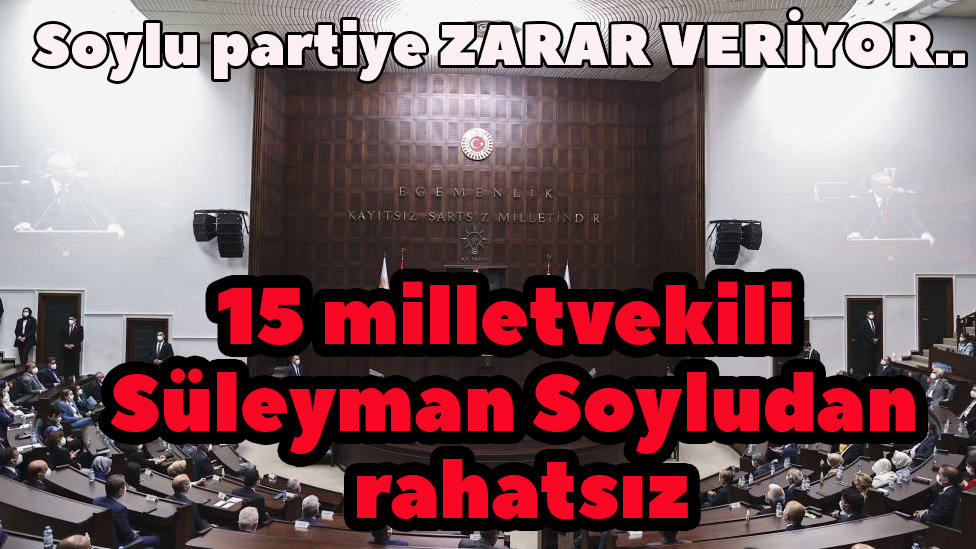 Ak Parti’de Süleyman Soylu tartışması: 15 milletvekili Süleyman Soyludan rahatsızlıklarını parti yönetimine iletti