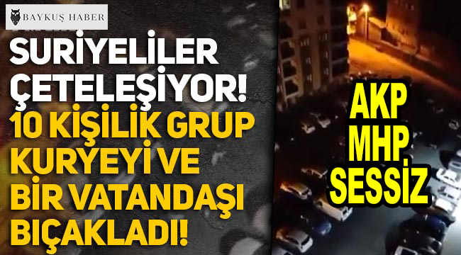 İzmir’de Suriyeli grup, kuryeyi ve bir vatandaşı darp edip bıçakladı! Ak Parti ve MHP ‘tepki vermedi!