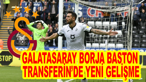 Galatasaray Borja Baston transferinde yeni gelişme!