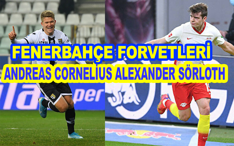 Fenerbahçe’de Andreas Cornelius ve Alexander Sörloth transferi görüşmeleri sürüyor!
