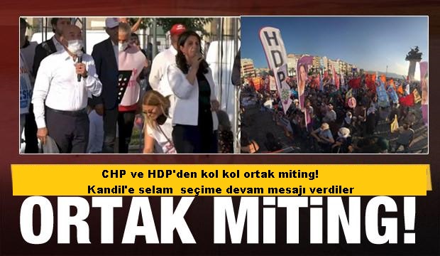 CHP ve HDP’den kol kol ortak miting! Kandil’e selam  seçime devam mesajı verdiler