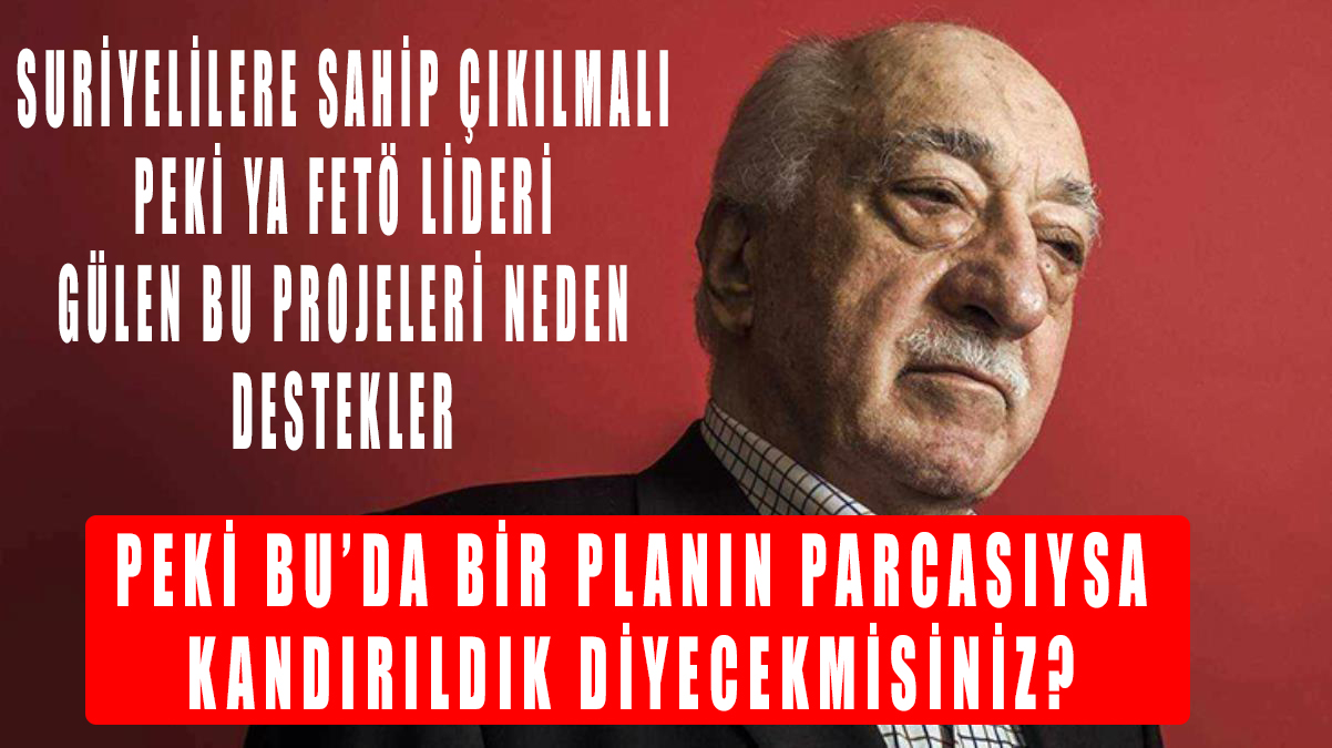 Fetö/PYD lideri Vatan Haini Fethullah Gülen’de Suriye’de savaş için Suriyeli mültecilere sahip çıkın demiş!