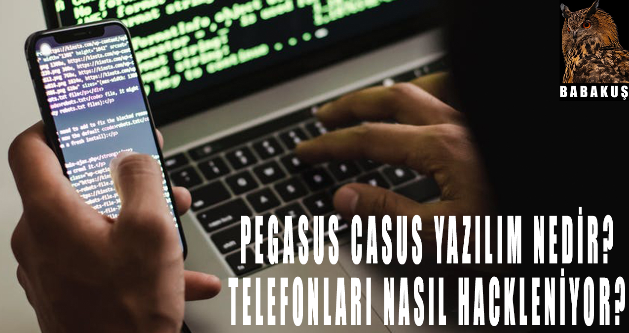 Pegasus Casus Yazılımı Nedir? Telefonları nasıl hackleniyor?