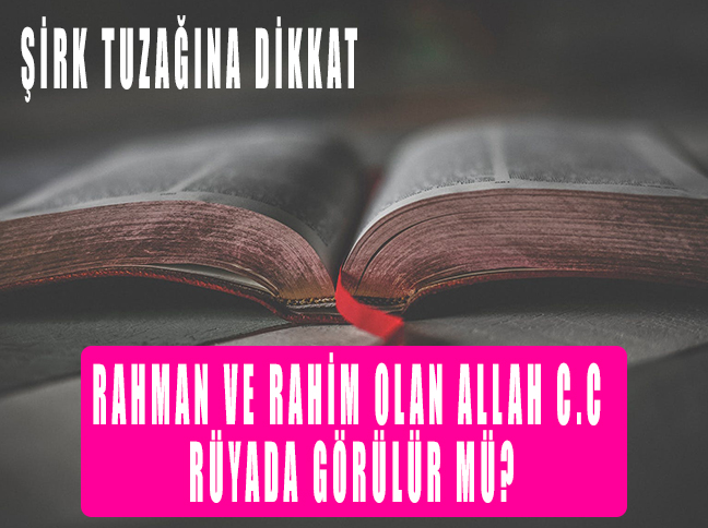 Rahman ve Rahim Olan Allah c.c Rüyada görülür mü?