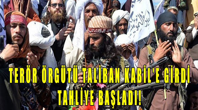 Terör Örgütü Taliban Kabil’e girdi, tahliye başladı!