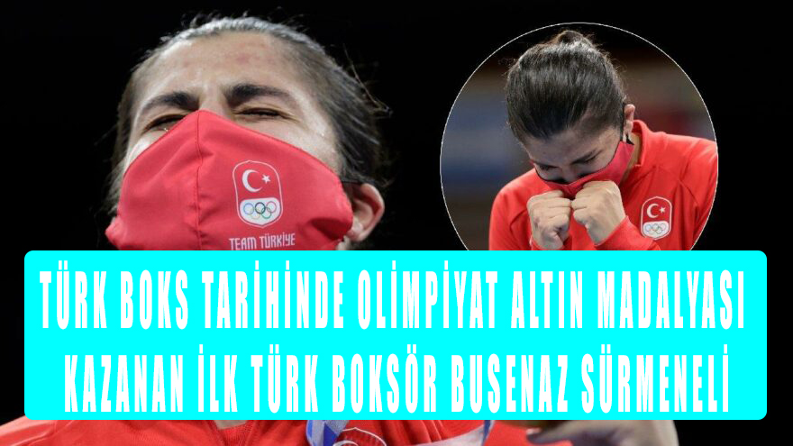 Türk boks tarihinde olimpiyat altın madalyası kazanan ilk Türk boksör Busenaz Sürmeneli oldu!
