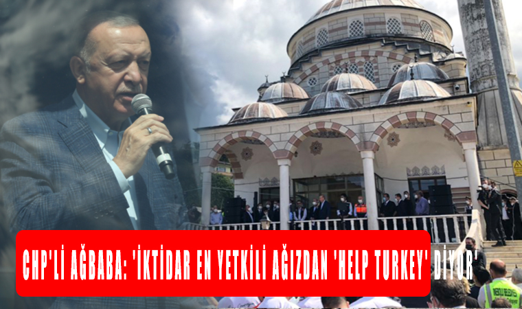CHP’li Ağbaba: ‘İktidar en yetkili ağızdan ‘Help Turkey’ diyor’
