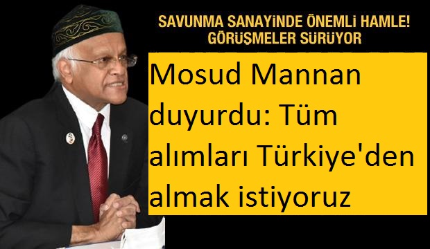 Mosud Mannan duyurdu: Tüm alımları Türkiye’den almak istiyoruz