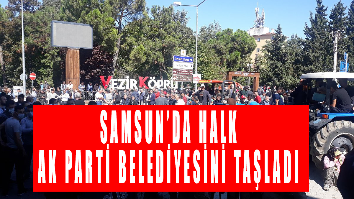 Samsun Vezirköprü’de Halk Ak parti belediyesini taşladı!