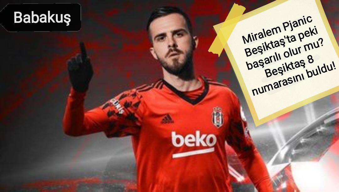 Miralem Pjanic Beşiktaş’ta peki başarılı olur mu? Beşiktaş 8 numarasını buldu!