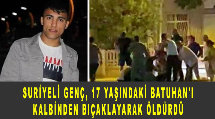 İzmir’de Sığınmacı Suriyeli genç, 17 yaşındaki Batuhan’ı kalbinden bıçaklayarak öldürdü
