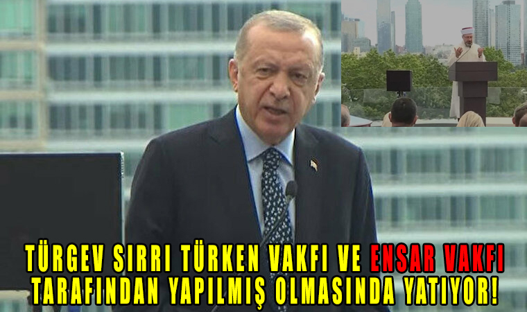 Erdoğan’ın açacağı TÜRGEV sırrı TÜRKEN Vakfı ve Ensar Vakfı tarafından yapılmış olmasında yatıyor!