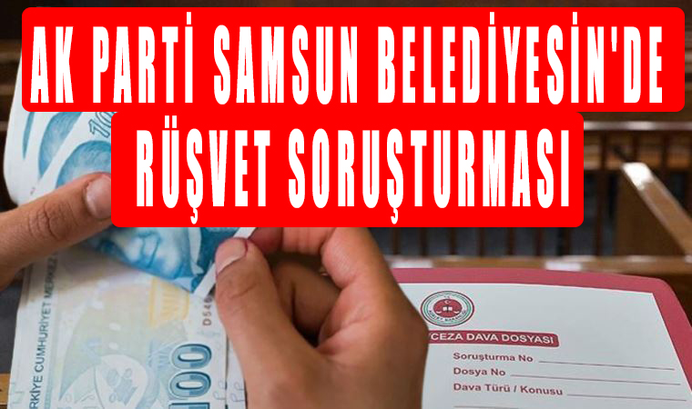 Ak Parti Samsun Belediyesin’de Rüşvet soruşturması, Parayı Çay paketin’de verdi!