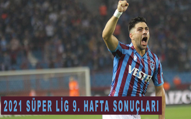 2021 Süper Lig 9. Hafta sonuçları ve analizi