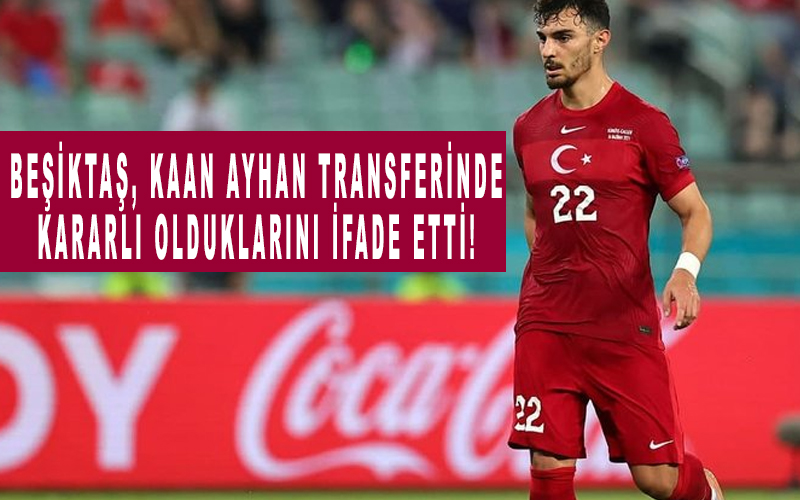 Beşiktaş, Kaan Ayhan transferinde kararlı olduklarını ifade etti!