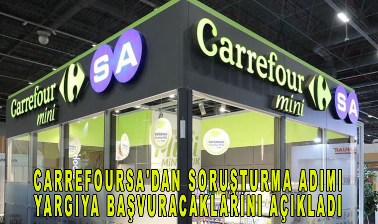 CarrefourSA’dan soruşturma adımı yargıya başvuracaklarını açıkladı